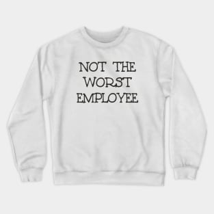 Not The Worst Employee DRK Crewneck Sweatshirt